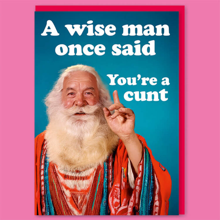 A Wise Man Once Said You're A C*nt Greeting Card