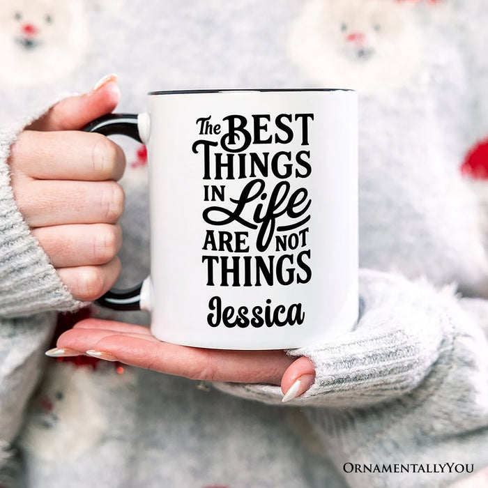 Best Things in Life Are Not Things Personalized Mug, Inspirational Quote Custom Gift for Grateful People Personalized Ceramic Mug OrnamentallyYou