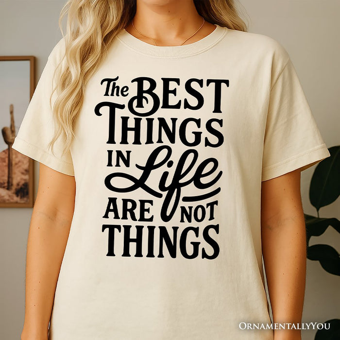 Best Things in Life Are Not Things T‑Shirt, Inspirational Quote Tee for Grateful People T-Shirts OrnamentallyYou