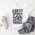 Best Things in Life Are Not Things T‑Shirt, Inspirational Quote Tee for Grateful People T-Shirts OrnamentallyYou White XS