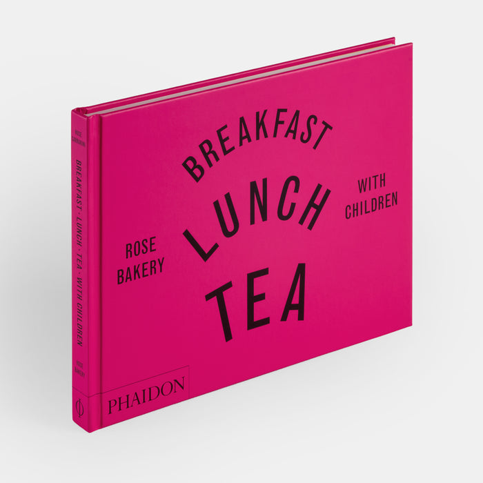 Breakfast, Lunch, Tea with Children: Rose Bakery