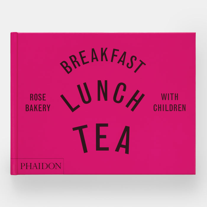 Breakfast, Lunch, Tea with Children: Rose Bakery