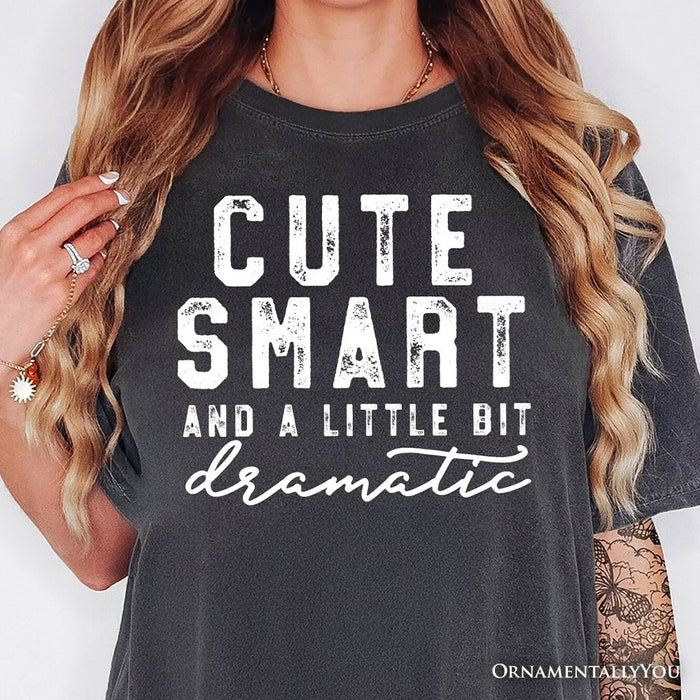 Cute Smart and a Little Bit Dramatic T-Shirt, Funny Minimalist Tee T-Shirts OrnamentallyYou