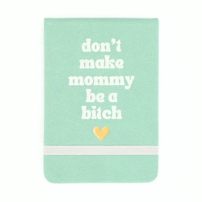 Don't Make Mommy Be A Bitch Pocket Journal