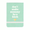 Don't Make Mommy Be A Bitch Pocket Journal