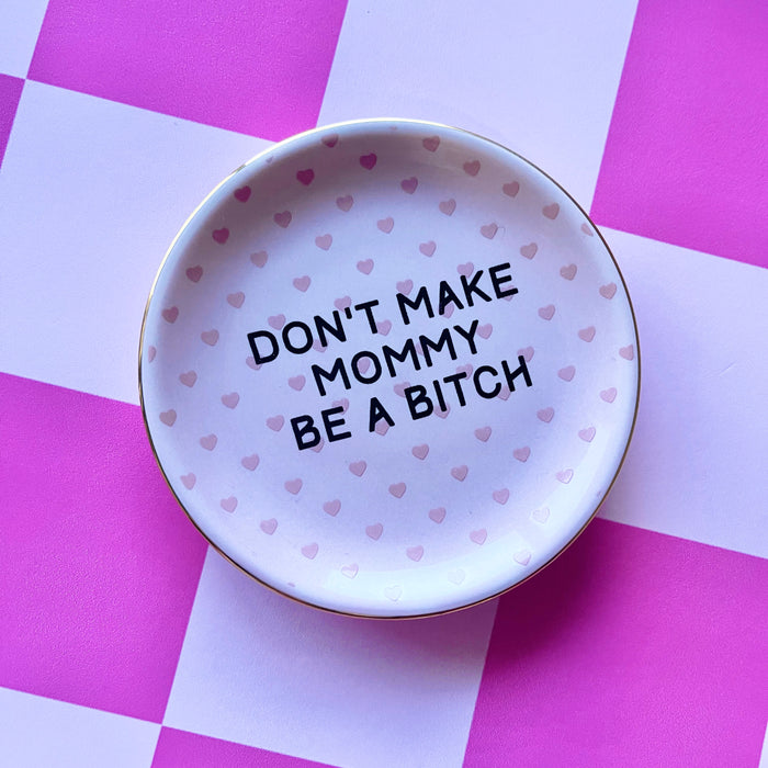 Don't Make Mommy Be A Bitch Trinket Dish