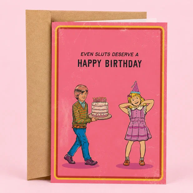 Even Sluts Deserve A Happy Birthday Greeting Card