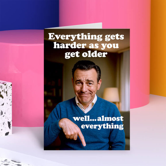 Everything Gets Harder As You Get Older Greeting Card