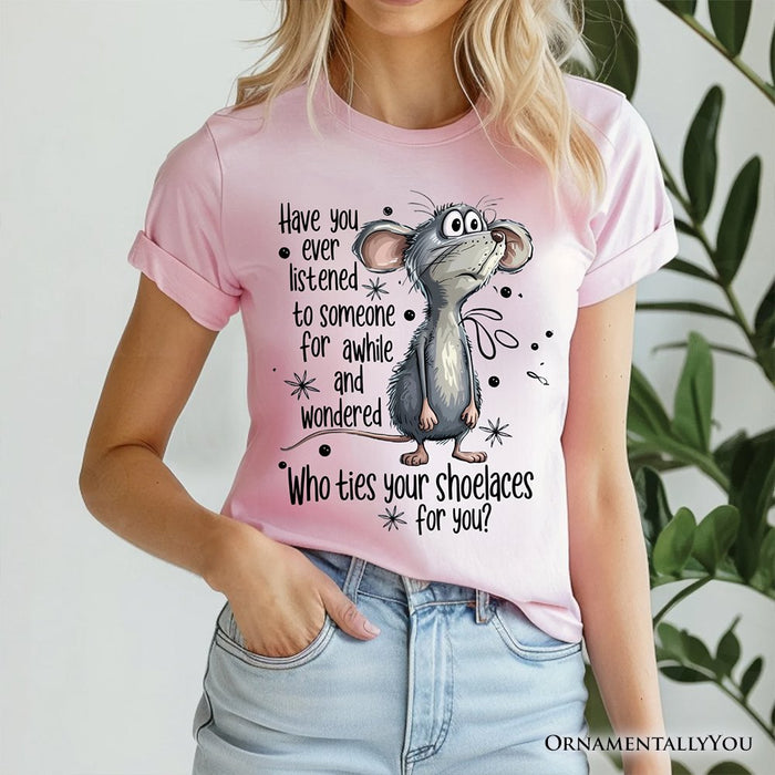 Funny Mouse Sarcastic T-Shirt, Who Ties Your Shoelaces Humor Quote Tee T-Shirts OrnamentallyYou