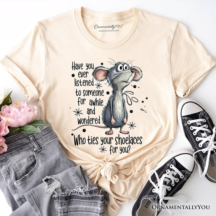 Funny Mouse Sarcastic T-Shirt, Who Ties Your Shoelaces Humor Quote Tee T-Shirts OrnamentallyYou Natural XS