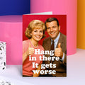 Hang In There It Gets Worse Greeting Card