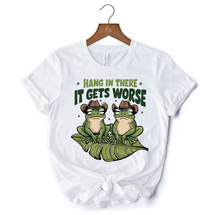 Hang In There It Gets Worse T-Shirt, White and Natural Funny Frog Tee with Dark Millennial Humor T-Shirts OrnamentallyYou