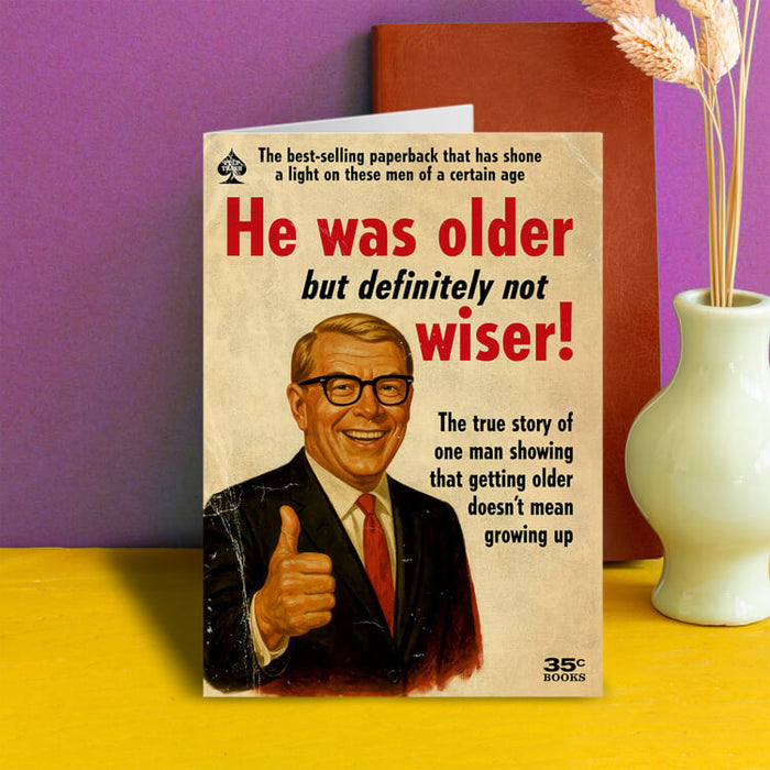 He Was Older Not Wiser Greeting Card