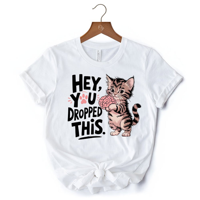 Hey You Dropped This T-Shirt, Funny White and Natural Cat Meme Tee T-Shirts OrnamentallyYou