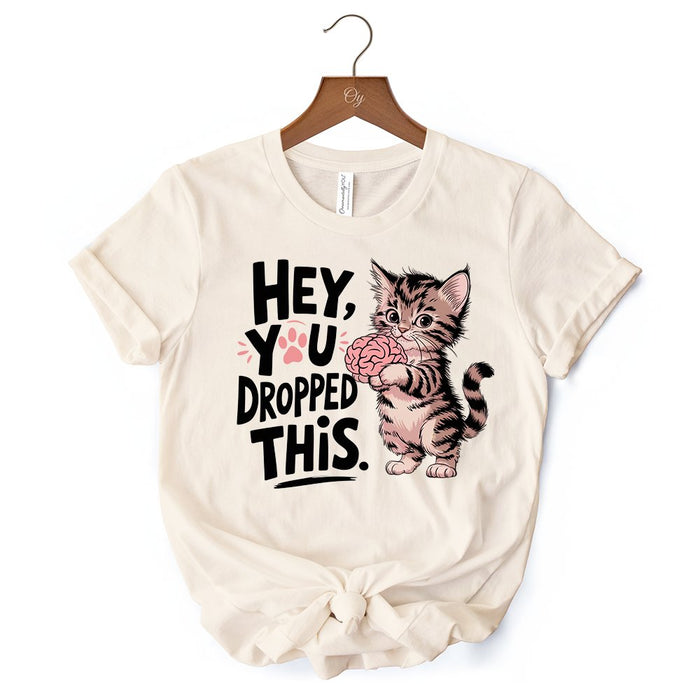 Hey You Dropped This T-Shirt, Funny White and Natural Cat Meme Tee T-Shirts OrnamentallyYou