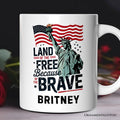 Land of the Free Because of the Brave Personalized Mug, 4th of July Statue of Liberty Gift with Custom Name Personalized Ceramic Mug OrnamentallyYou Customized