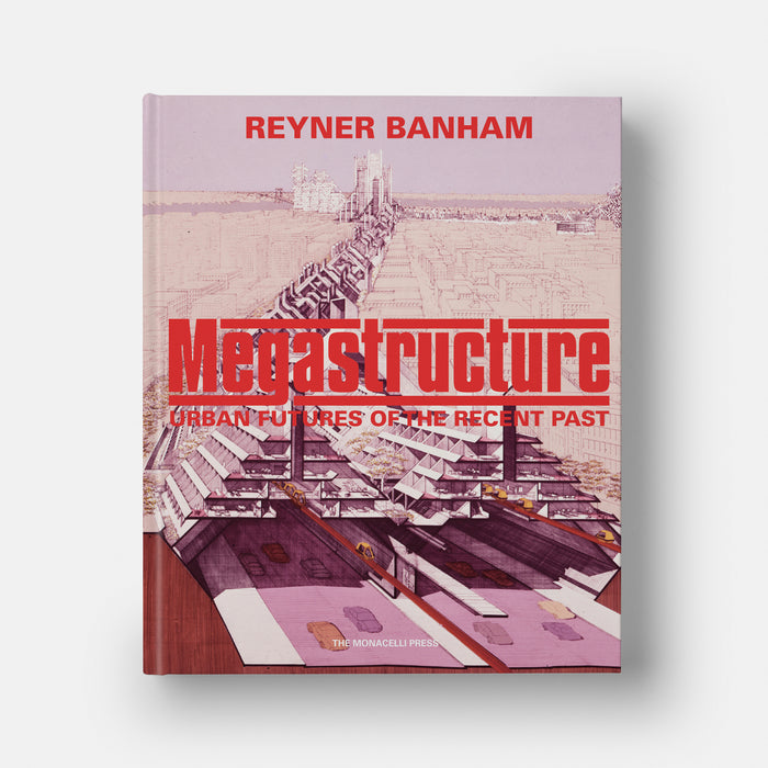 Megastructure: Urban Futures of the Recent Past