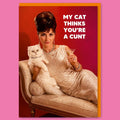 My Cat Thinks You're A C*nt Greeting Card
