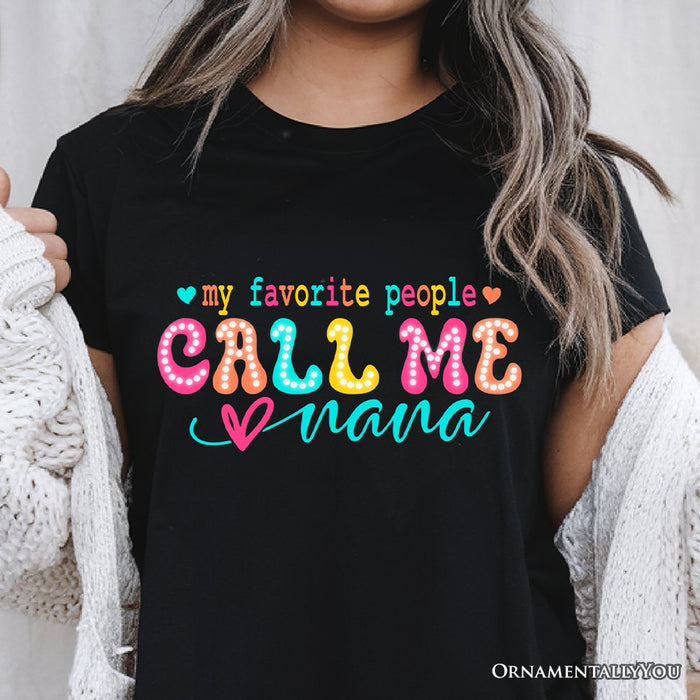 My Favorite People Call Me Nana T-Shirt, Black Casual Tee for Fun and Proud Grandmothers T-Shirts OrnamentallyYou