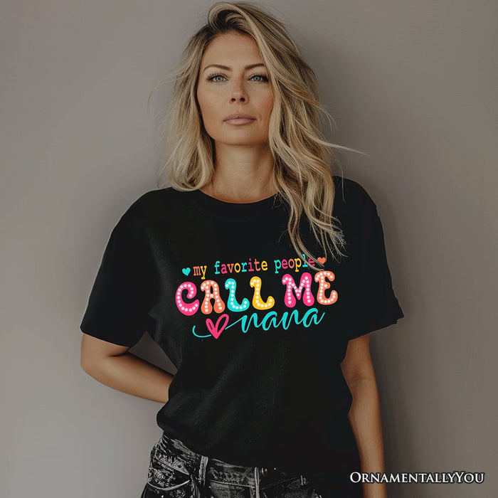 My Favorite People Call Me Nana T-Shirt, Black Casual Tee for Fun and Proud Grandmothers T-Shirts OrnamentallyYou