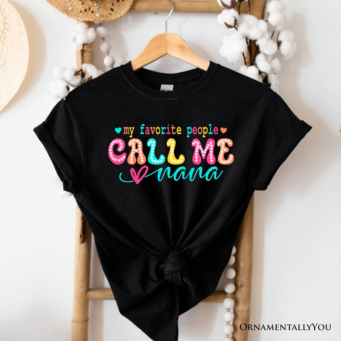 My Favorite People Call Me Nana T-Shirt, Black Casual Tee for Fun and Proud Grandmothers T-Shirts OrnamentallyYou Black XS