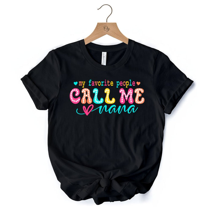 My Favorite People Call Me Nana T-Shirt, Black Casual Tee for Fun and Proud Grandmothers T-Shirts OrnamentallyYou