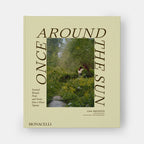 Once Around the Sun: Seasonal Rituals, Food, and Stories from a House Upstate