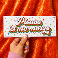 Please Let Me Merge Bumper Sticker
