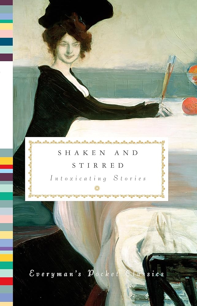 Shaken and Stirred: Intoxicating Stories (Everyman's Library Pocket Classics Series) cover image