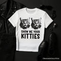 Show Me Your Kitties T-Shirt, Funny Cat Lover Sarcastic White Tee T-Shirts OrnamentallyYou White XS