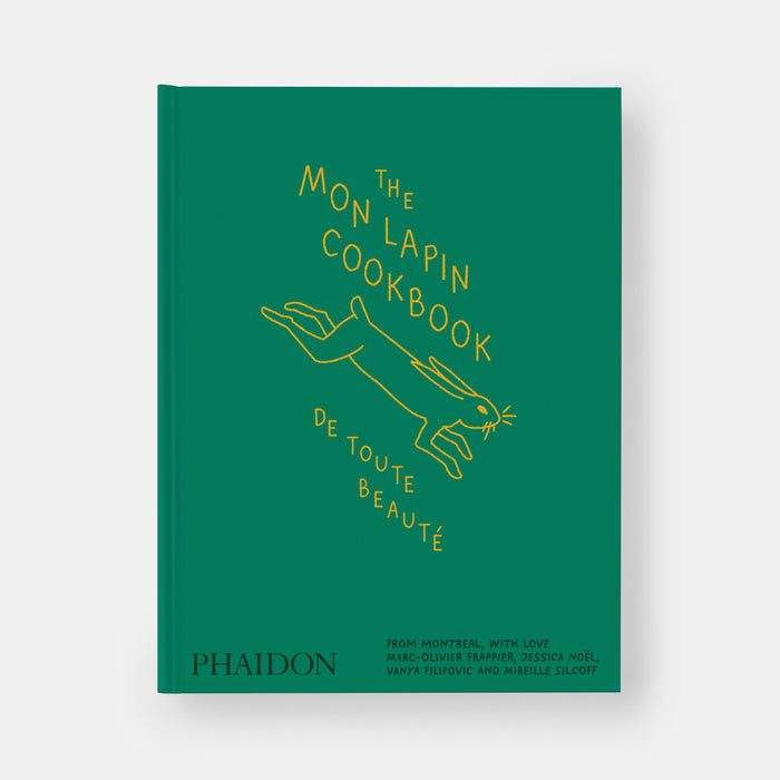 The Mon Lapin Cookbook: De Toute Beauté: From Montreal, With Love