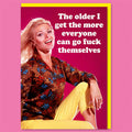 The Older I Get Greeting Card